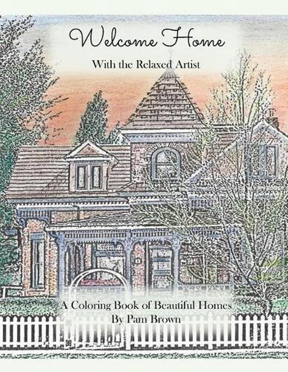 Welcome Home: A Coloring Book of Beautiful Homes with the Relaxed Artist by Pam