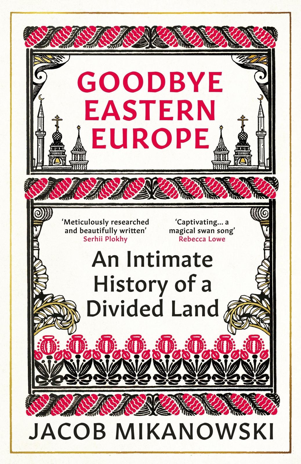 Thumbnail - Goodbye Eastern Europe An Intimate History Of A Divided Land Jacob