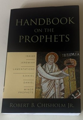 Handbook on the Prophets by Robert B. Chisholm Jr.