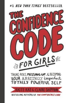 The Confidence Code for Girls: Taking Risks, Mess by Riley, JillEllyn 0062796984