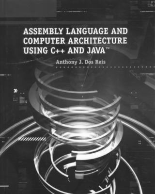 Assembly Language and Computer Architecture Using C++ and Java 