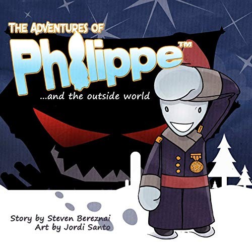 The Adventures of Philippe and the Outside World by Bereznai, Steven New<-