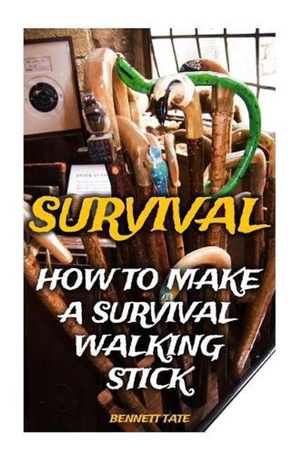 Survival Walking Stick Guide by Bennett Tate 2017 Trade Paperback
