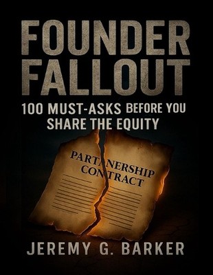 Founder Fallout: 100 Must Ask question Before you share the equity by Jeremy G. 