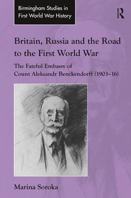 Britain, Russia and the Road to the First World War: The Fateful Embassy of Coun