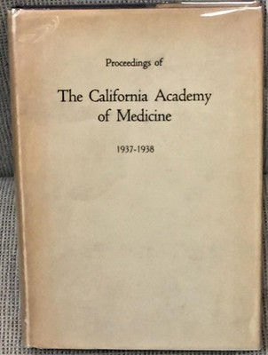 PROCEEDINGS OF THE CALIFORNIA ACADEMY OF MEDICINE 1937-1938 / 1st Edition 1939