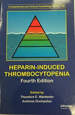 HEPARIN-INDUCED THROMBOCYTOPENIA, FOURTH EDITION: (SPECIAL By Theodore Warkentin