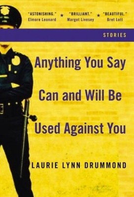 Anything You Say Can and Will Be Used Against You : Stories: an E