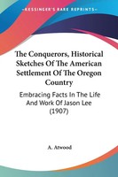 A. Atwood | The Conquerors, Historical Sketches Of The American Settlement Of...