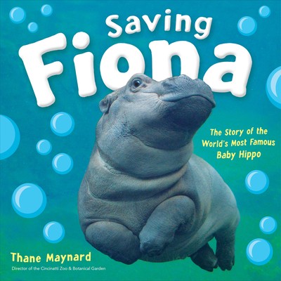 Saving Fiona: The Story of the World s Most Famous Baby Hippo by Maynard, Thane