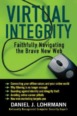 Virtual Integrity: Faithfully Navigating the Brave New Web by Danie Lohrmann