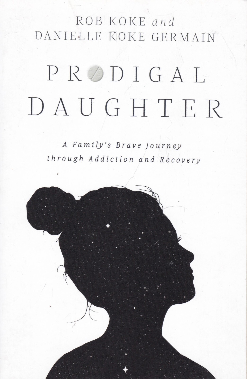 Prodigal Daughter: A Family's Brave Journey through Addiction and Recovery Book
