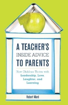 Robert Ward A Teacher's Inside Advice to Parents (Gebundene Ausgabe)