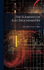 The Elements of Electrochemistry by Max Julius Louis Le Blanc Hardcover Book
