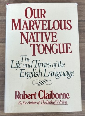 Our Marvelous Native Tongue: Life & Times English Language by R. Claiborne HCDJ