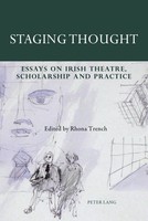 Staging Thought Essays On Irish Theatre, Scholarship And Practice Rhona Trench