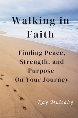 Walking in Faith : Finding Peace, Strength, and Purpose - Trade Paperback NEW Ka
