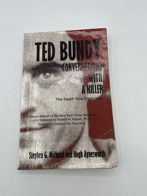 Ted Bundy : The Death Row Interviews: Conversations with a Killer by Hugh...