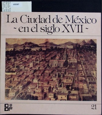 La Ciudadde Mexico - en el siglo XVII -. Lopez, Celia Maldonado: