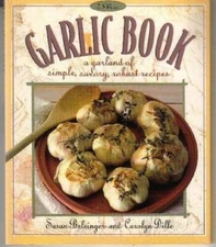 The Garlic Book: A Garland of Simple, Savory, Robust Recipes - Paperback - GOOD