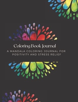 Coloring Book Journal: a Mandala Coloring Journal for P -  NEW Collect Your Th 2