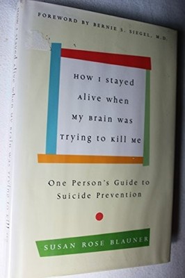 How I Stayed Alive When My Brain Was Trying to Kill Me: One Buch William Morrow