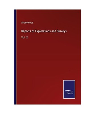 Reports of Explorations and Surveys: Vol. IX: Vol. IX, Anonymous