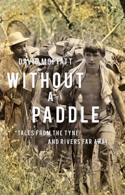 Without a Paddle: Tales from the Tyn..., Moffatt, David