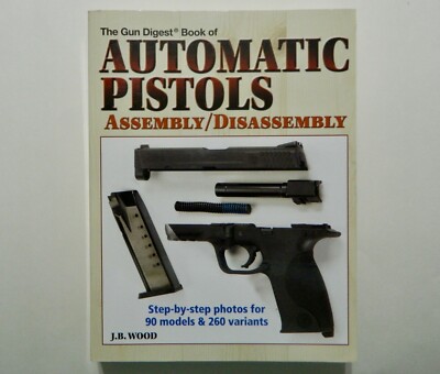 The Gun Digest Book of Automatic Pistols Assembly/Disassembly 