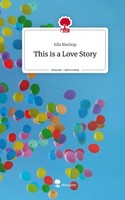 Ella Bischop | This Is A Love Story. Life Is A Story - story.one | Buch (2023)