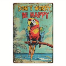 Don't Worry Be Happy Parrot Tin Metal Sign Tropical Beach Wall 8x12