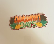   Autumn Days  Fall Colors Scrapbook Title Handmade Paper Pieced Die Cut