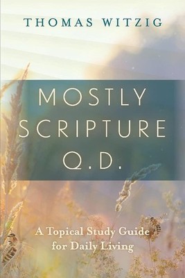 Mostly Scripture Q.D.: A Topical Study Guide for Daily Living by Witzig