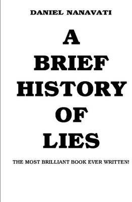 A Brief History of Lies: The Most Brilliant Book Ever Written By