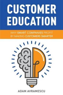 Customer Education: Why Smart Companies Profit by Making Custo - VERY GOOD