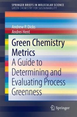 Green Chemistry Metrics : A Guide to Determining and Evaluating Process Green...