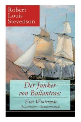 Der Junker Von Ballantrae: Eine Winterm?R (Historischer Abenteuerroman): Ei...