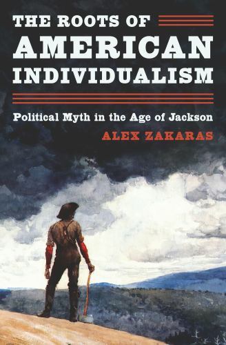 Roots of American Individualism : Political Myth in the Age of Jackson by ...