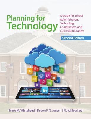 Planning for Technology : A Guide for School Administrators, Technology Coord...
