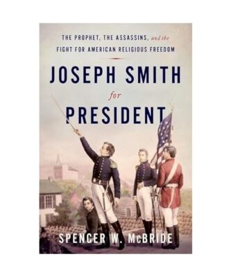 Joseph Smith for President: The Prophet, the Assassins, and the Fight for Americ