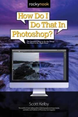 How Do I Do That in Photoshop?: The Quickest Ways to Do the Things Y - VERY GOOD