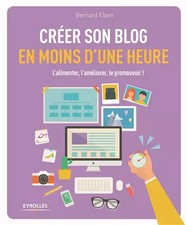 Créer son blog en moins d'une heure : L'alimenter, l'améliorer, l