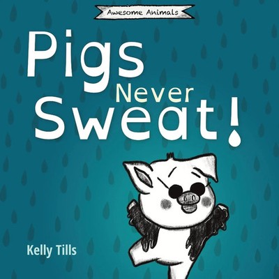Pigs Never Sweat A light-hearted book on how pigs cool down Kelly Tills Buch