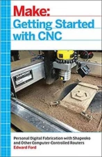 Getting Started with CNC : Personal Digital Fabrication with Shap