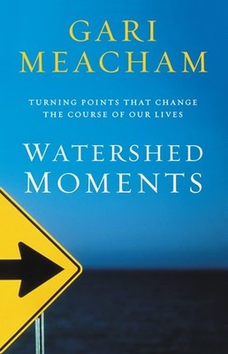Watershed Moments: Turning Points that Change the Course of Our Lives by Meacham