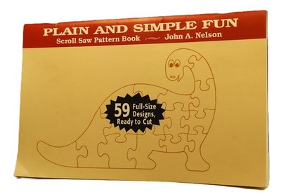 Plain & Simple Fun Scroll Saw Pattern Book: 59 Full-Size Designs ~ John A Nelson