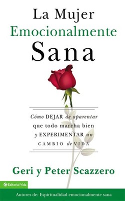 La mujer emocionalmente sana: Cómo dejar de aparentar que todo marcha bien ...