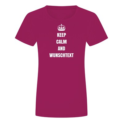 Keep Calm And Wunschtext Damen T-Shirt - Individualisiert Personalisiert