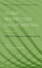 GLOBAL PERSPECTIVES ON ORCHESTRAS: COLLECTIVE CREATIVITY By Tina K. Ramnarine