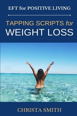 Eft for Positive Living: Tapping Scripts for Weight Los -  NEW Christa Smith 201